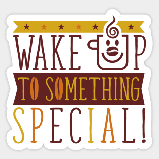 Wake Up To Something Special - Coffee Time Sticker